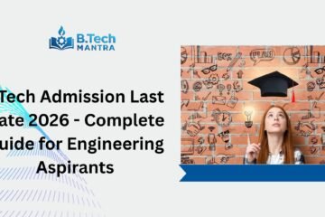 BTech Admission Last Date 2026 - Complete Guide for Engineering Aspirants
