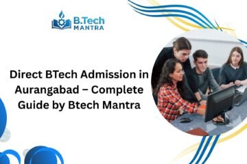 Direct BTech Admission in Aurangabad – Complete Guide by Btech Mantra