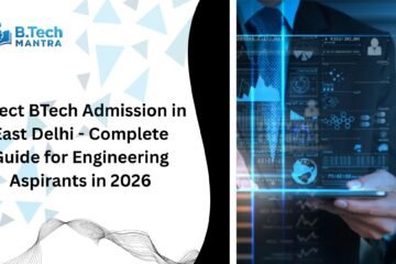 Direct BTech Admission in East Delhi - Complete Guide for Engineering Aspirants in 2026