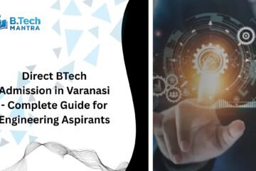 Direct BTech Admission in Varanasi - Complete Guide for Engineering Aspirants