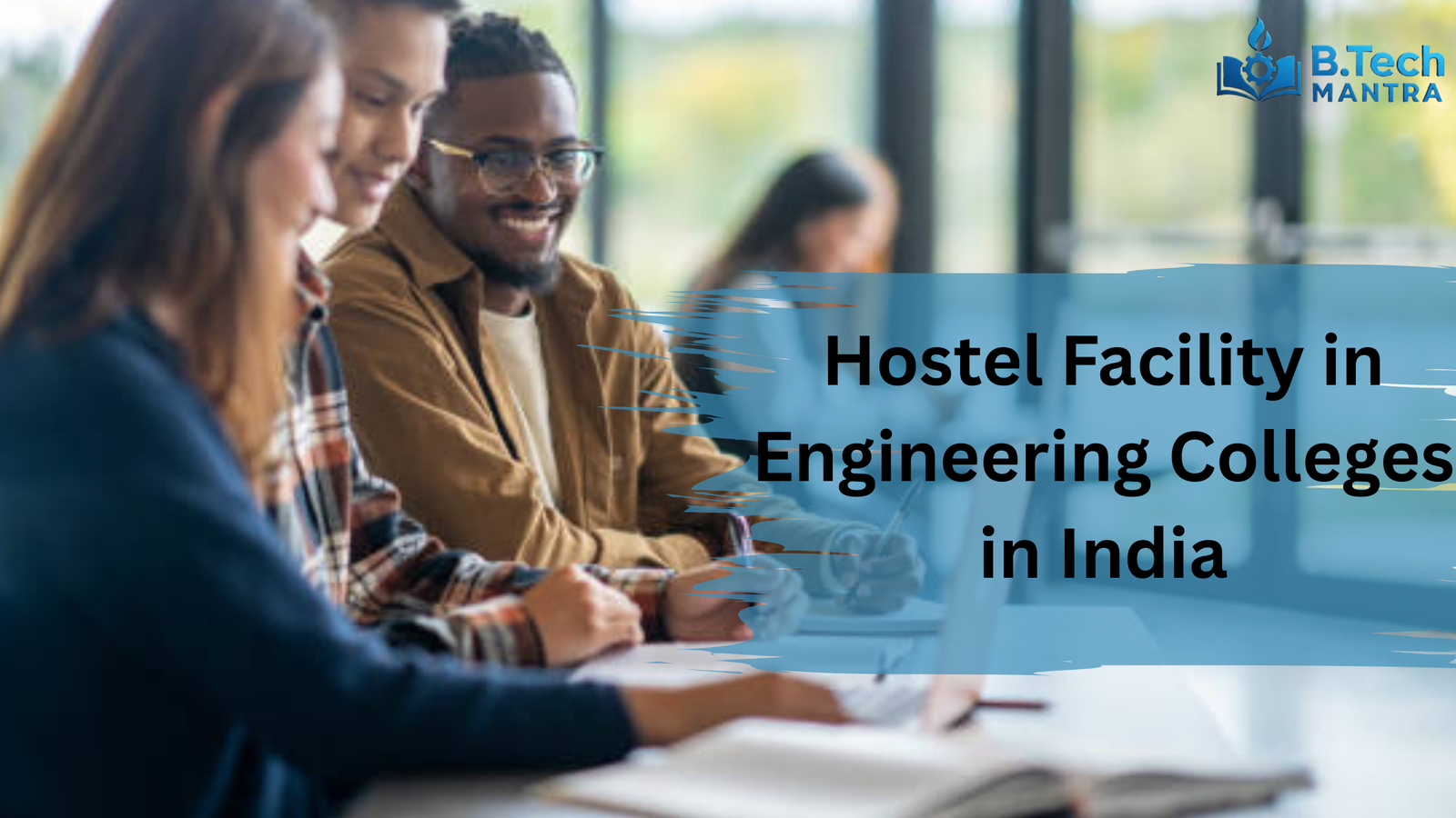 This guide explains everything about hostel facilities in engineering colleges in India, including types of hostels, facilities provided, safety aspects, costs